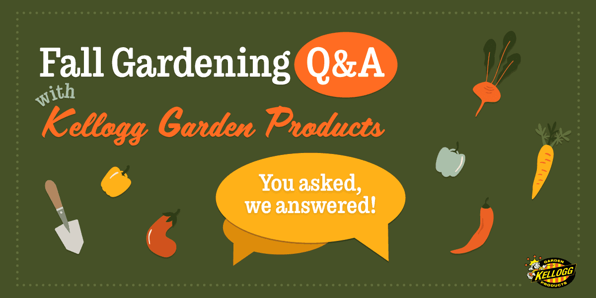 Fall gardening q & a with Kellogg garden products.