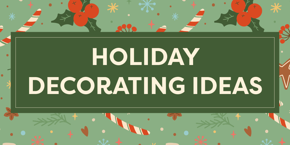 Graphic that says "Holiday Decorating Ideas"