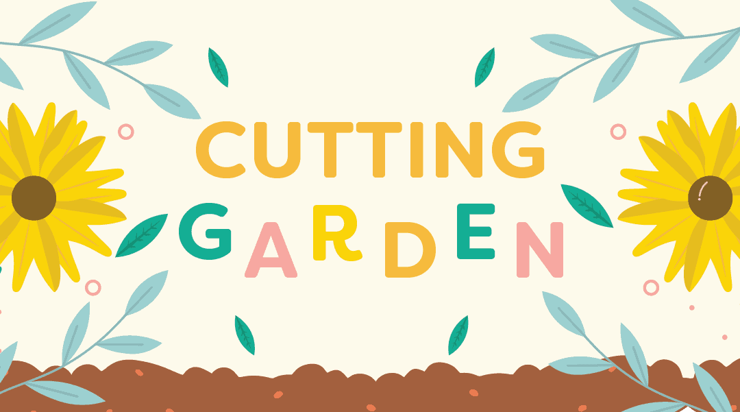 How to Grow a Cutting Garden