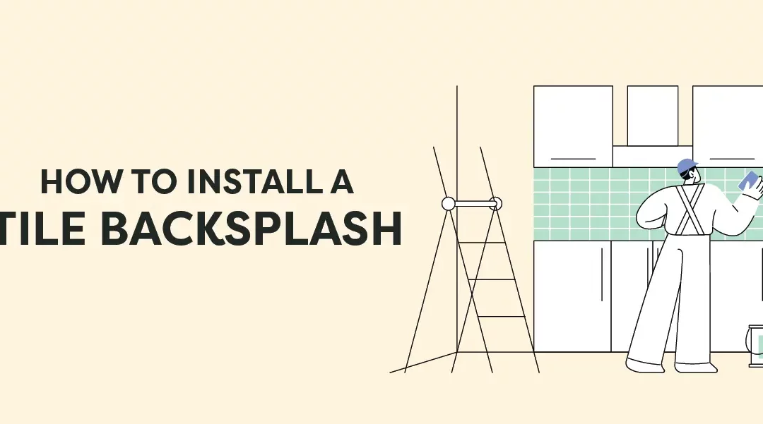How to Install a Tile Backsplash: A Step-by-Step Guide