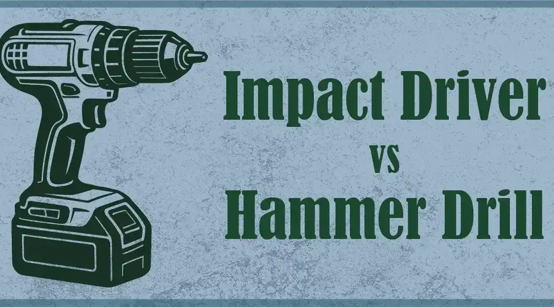 Impact Driver vs. Hammer Drill: Which Tool Do You Need?